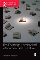 A. Robert Lee, A. Robert (Nihon University Lee, A. Robert Lee - Routledge Handbook of International Beat Literature