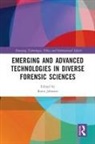 Ronn Johnson, Ronn Johnson, Johnson Ronn - Emerging and Advanced Technologies in Diverse Forensic Sciences