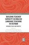 Van Canh Nguyen Le, Hoa Thi Mai Barnard Nguyen, Roger Barnard, Barnard Roger, Van Canh Le, Nguyen Thi Thuy Minh... - Building Teacher Capacity in English Language Teaching in Vietnam
