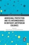 Samuel (Australian National University Furphy, Samuel Nettelbeck Furphy, Samuel Furphy, Furphy Samuel, Amanda Nettelbeck, Nettelbeck Amanda - Aboriginal Protection and Its Intermediaries in Britains Antipodean