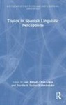 Luis Alfredo Suarez Budenbender Ortiz-Lopez, Eva-María Suárez Büdenbender, Luis Alfredo Ortiz-López, Eva-María Suárez Büdenbender - Topics in Spanish Linguistic Perceptions