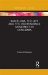 Richard Gillespie, Richard (Liverpool University Gillespie, Richard (University of Liverpool Gillespie - Barcelona, the Left and the Independence Movement in Catalonia