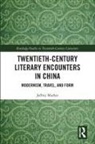 Jeffrey Mather - Twentieth-Century Literary Encounters in China