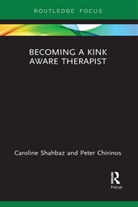 Peter Chirinos, Chirinos Peter, Caroline Shahbaz, Caroline (Shahbaz &amp; Associates Shahbaz, Caroline Chirinos Shahbaz, Shahbaz Caroline - Becoming a Kink Aware Therapist
