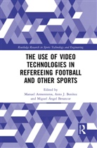 Manuel Armenteros, Manuel Benitez Armenteros, Anto J. Benitez, Anto J. Benítez, Miguel Angel Betancor, Miguel Ángel Betancor... - Use of Video Technologies in Refereeing Football and Other Sports