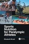 Elizabeth Broad, Elizabeth Broad, Broad Elizabeth - Sports Nutrition for Paralympic Athletes, Second Edition