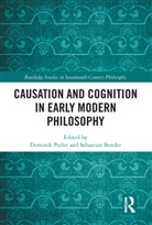 Dominik Bender Perler, Sebastian Bender, Bender Sebastian, Dominik Perler, Perler Dominik - Causation and Cognition in Early Modern Philosophy