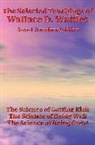 Wallace D. Wattles - The Selected Teachings of Wallace D. Wattles