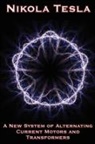 Nikola Tesla - A New System of Alternating Current Motors and Transformers and Other Essays