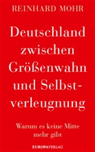 Reinhard Mohr - Deutschland zwischen Größenwahn und Selbstverleugnung