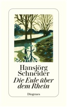 Hansjörg Schneider, Hans-Jörg Schneider - Die Eule über dem Rhein