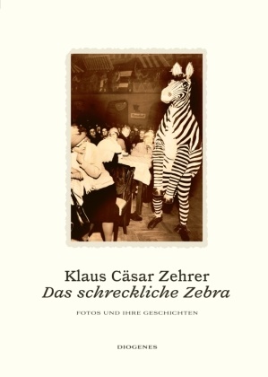 Klaus Cäsar Zehrer - Das schreckliche Zebra - Fotos und ihre Geschichten