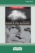 J. Samuel Walker - Prompt and Utter Destruction Truman and the use of Atomic Bombs against Japan (16pt Large Print Edition)