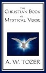 A. W. Tozer - The Christian Book of Mystical Verse