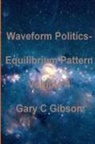 Gary Gibson - Waveform Politics; Equilibrium Pattern Volume 4