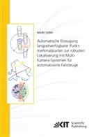 Marc Sons - Automatische Erzeugung langzeitverfügbarer Punktmerkmalskarten zur robusten Lokalisierung mit Multi-Kamera-Systemen für automatisierte Fahrzeuge