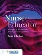 Susan B Bastable, Susan B. Bastable - Nurse as Educator - 6th Edition - Principles of Teaching and Learning for Nursing Practice