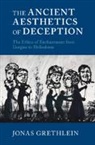 Jonas Grethlein, Jonas (Ruprecht-Karls-Universitat Heide Grethlein, Jonas (Ruprecht-Karls-Universitat Heidelberg Grethlein, Grethlein Jonas - Ancient Aesthetics of Deception