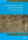 Helen Chittock - Arts and Crafts in Iron Age East Yorkshire