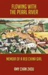 Amy Chan Zhou - Flowing with the Pearl River: Memoir of a Red China Girl