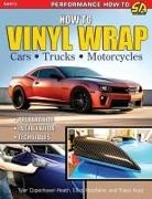 Tyler Copehaver-Heath, Tyler Copenhaver-Heath, Travis Hunt, Elliot Hutchens - How to Vinyl Wrap Cars, Trucks & MCS