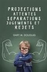 Gary M. Douglas - Projections, attentes, séparations, jugements et rejets (French)