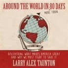 Larry Alex Taunton, John Pruden - Around the World in (More Than) 80 Days Lib/E: Discovering What Makes America Great and Why We Must Fight to Save It (Audio book)
