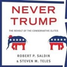 Robert P. Saldin, Steven M. Teles, Rick Adamson - Never Trump Lib/E: The Revolt of the Conservative Elites (Audiolibro)