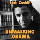 Jack Cashill, John McLain - Unmasking Obama Lib/E: The Fight to Tell the True Story of a Failed Presidency (Audio book)