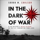 Sarah Carlson, Teri Schnaubelt - In the Dark of War: A CIA Officer's Inside Account of the U.S. Evacuation from Libya (Audio book)