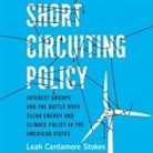 Leah Cardamore Stokes, Teri Schnaubelt - Short Circuiting Policy: Interest Groups and the Battle Over Clean Energy and Climate Policy in the American States (Audio book)