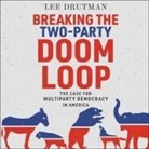 Lee Drutman, Christopher Grove - Breaking the Two-Party Doom Loop: The Case for Multiparty Democracy in America (Audio book)
