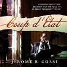 Jerome R. Corsi, Jerome R. Corsi - Coup d'Etat Lib/E: Exposing Deep State Treason and the Plan to Re-Elect President Trump (Audio book)