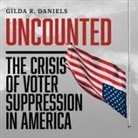Gilda R. Daniels, Gilda R. Daniels - Uncounted Lib/E: The Crisis of Voter Suppression in America (Audio book)