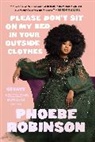 Phoebe Robinson - Please Don't Sit on My Bed in Your Outside Clothes