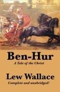 Lew Wallace, Lewis Wallace - Ben-Hur - A Tale of the Christ, Complete and Unabridged