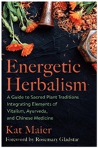 Rosemary Gladstar, Kat Maier, Kat/ Gladstar Maier - Energetic Herbalism