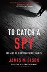 James M Olson, James M. Olson - To Catch a Spy