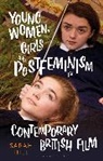 Sarah Hill, Claire Nally, Angela Smith - Young Women, Girls and Postfeminism in Contemporary British Film