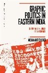 Nishaant Choksi, Paul Manning, Jim Wilce - Graphic Politics in Eastern India