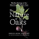 Douglas W. Tallamy, Adam Barr - The Nature of Oaks: The Rich Ecology of Our Most Essential Native Trees (Hörbuch)