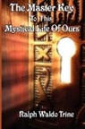 Ralph Waldo Trine - The Master Key to This Mystical Life of Ours