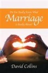 David Collins - Do You Really Know What Marriage Is Really About?