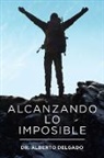 Alberto Delgado - Alcanzando Lo Imposible