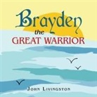John Livingston - Brayden the Great Warrior