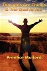 Prentice Mulford - Thoughts Are Things & the God in You