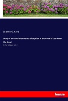 Joanne G. Korb - Diary of an Austrian Secretary of Legation at the Court of Czar Peter the Great