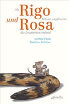 Lorenz Pauli, Kathrin Schärer, Kathrin Schärer - Als Rigo Mäuse anpflanzte und Rosa die Leoparden erfand