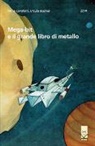 Anna Lavatelli, Ursula Bucher - Mega-bit e il grande libro di metallo