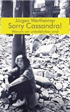 Wertheimer Jürgen, Jürgen Wertheimer - Sorry Cassandra! Warum wir unbelehrbar sind